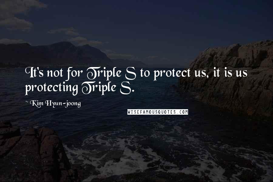 Kim Hyun-joong Quotes: It's not for Triple S to protect us, it is us protecting Triple S.