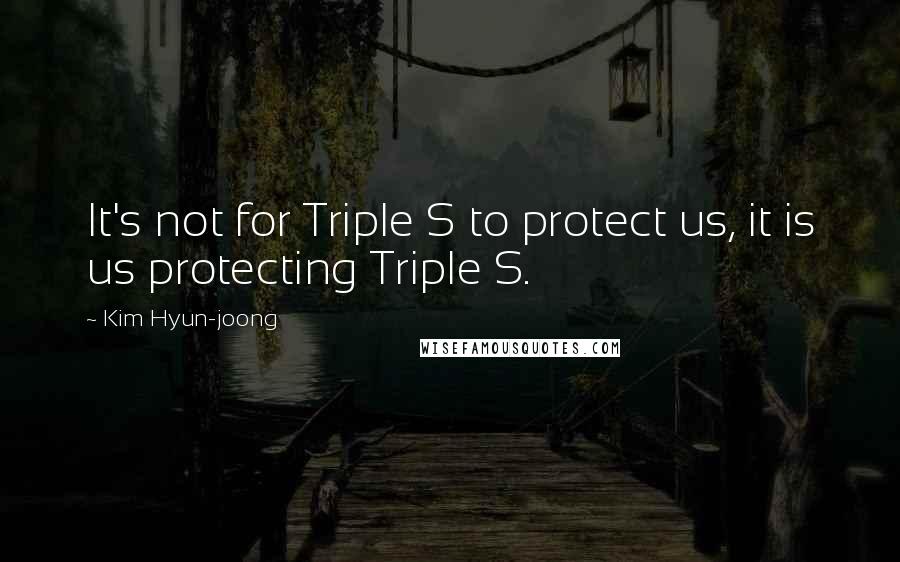 Kim Hyun-joong Quotes: It's not for Triple S to protect us, it is us protecting Triple S.