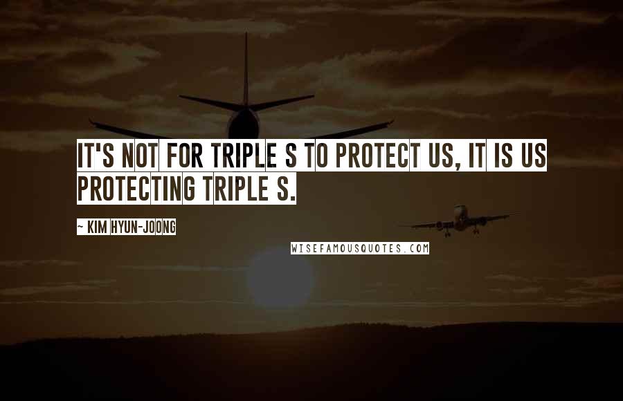 Kim Hyun-joong Quotes: It's not for Triple S to protect us, it is us protecting Triple S.