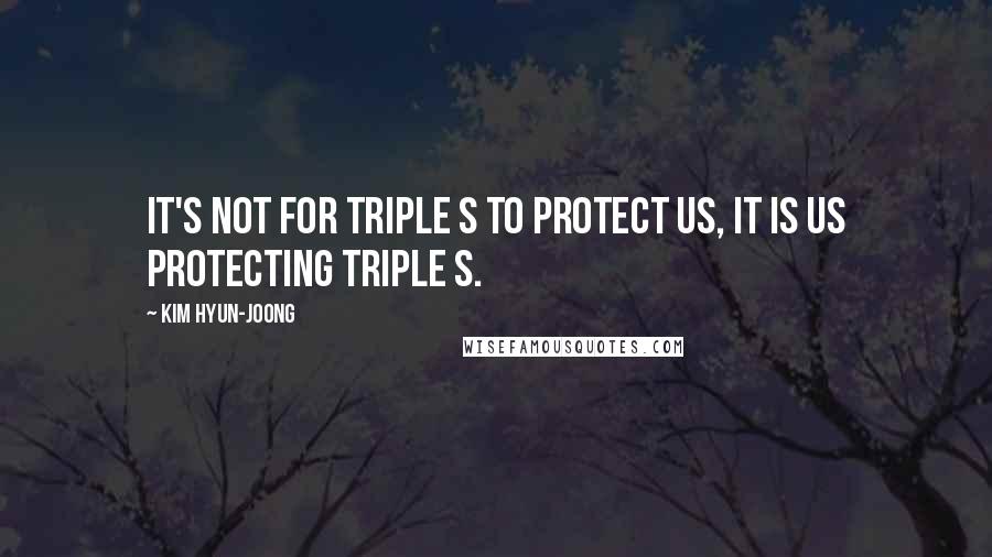 Kim Hyun-joong Quotes: It's not for Triple S to protect us, it is us protecting Triple S.