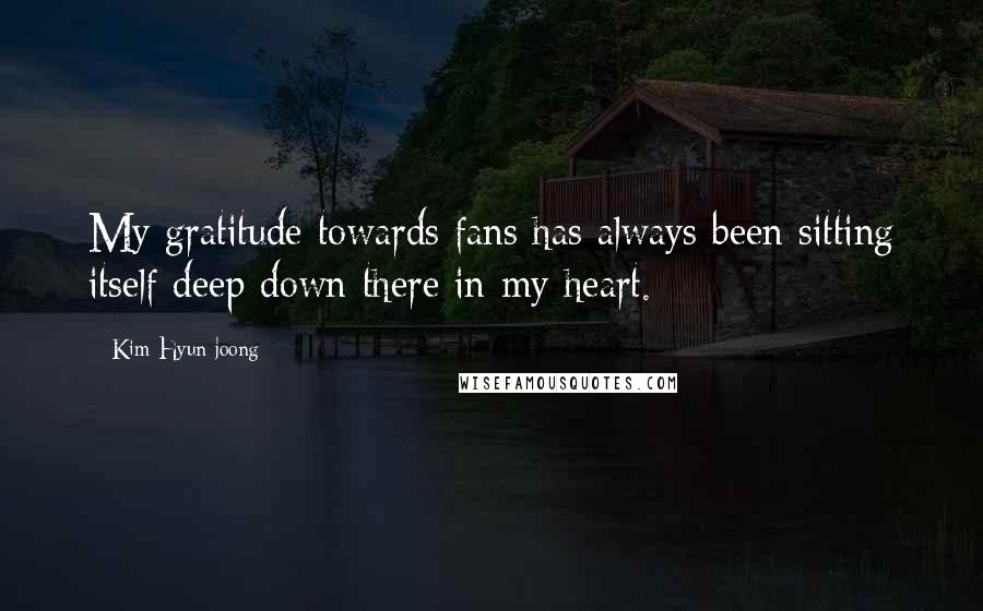 Kim Hyun-joong Quotes: My gratitude towards fans has always been sitting itself deep down there in my heart.