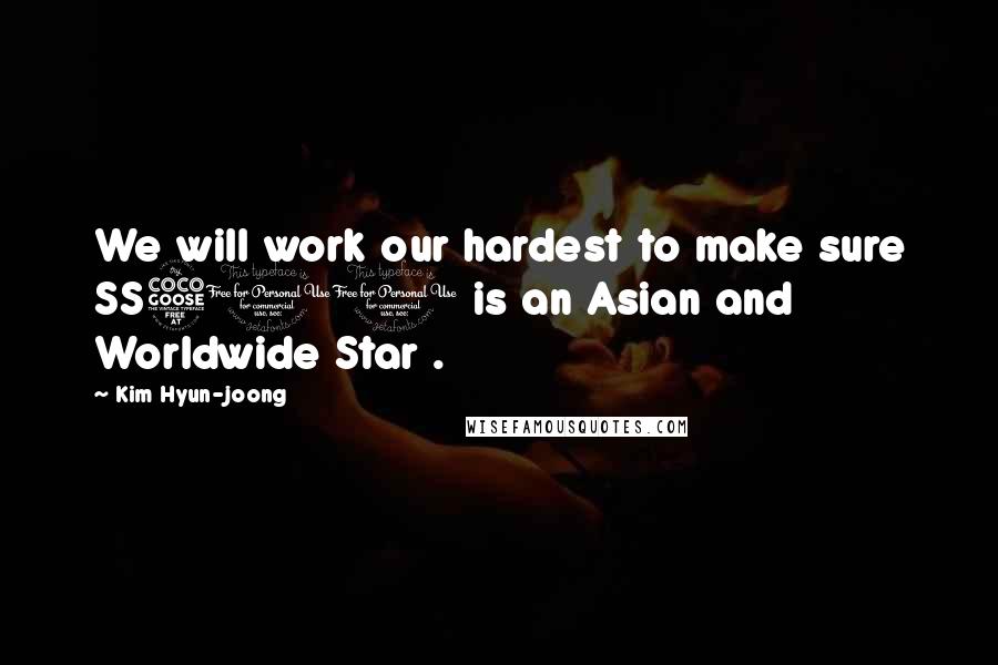 Kim Hyun-joong Quotes: We will work our hardest to make sure SS501 is an Asian and Worldwide Star .