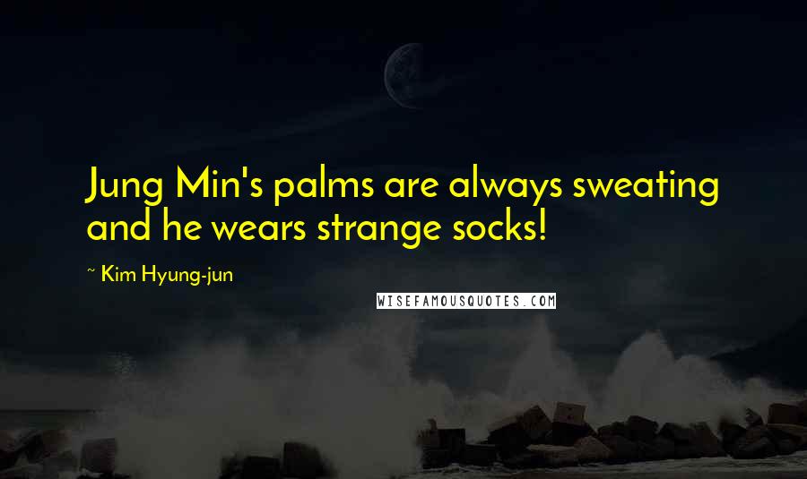 Kim Hyung-jun Quotes: Jung Min's palms are always sweating and he wears strange socks!