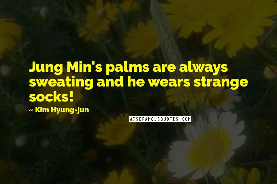 Kim Hyung-jun Quotes: Jung Min's palms are always sweating and he wears strange socks!