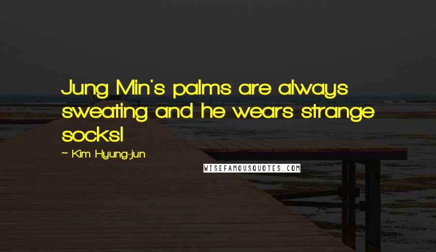 Kim Hyung-jun Quotes: Jung Min's palms are always sweating and he wears strange socks!