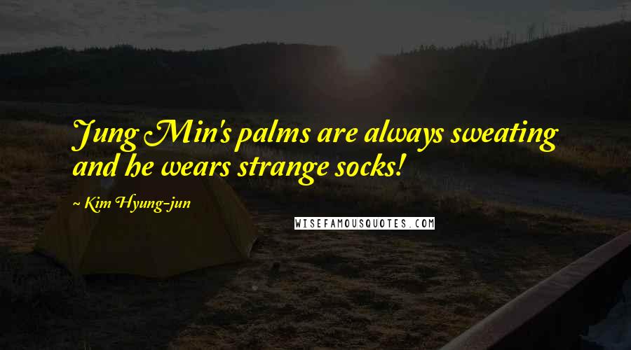 Kim Hyung-jun Quotes: Jung Min's palms are always sweating and he wears strange socks!