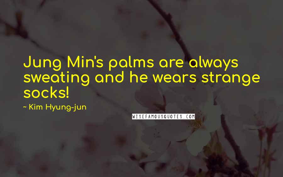 Kim Hyung-jun Quotes: Jung Min's palms are always sweating and he wears strange socks!