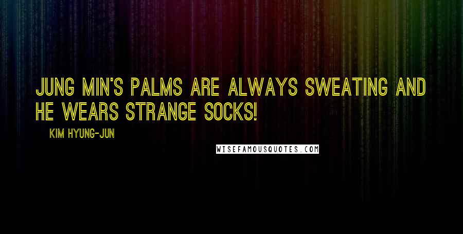 Kim Hyung-jun Quotes: Jung Min's palms are always sweating and he wears strange socks!