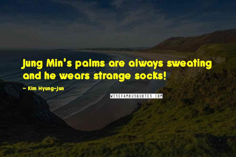 Kim Hyung-jun Quotes: Jung Min's palms are always sweating and he wears strange socks!