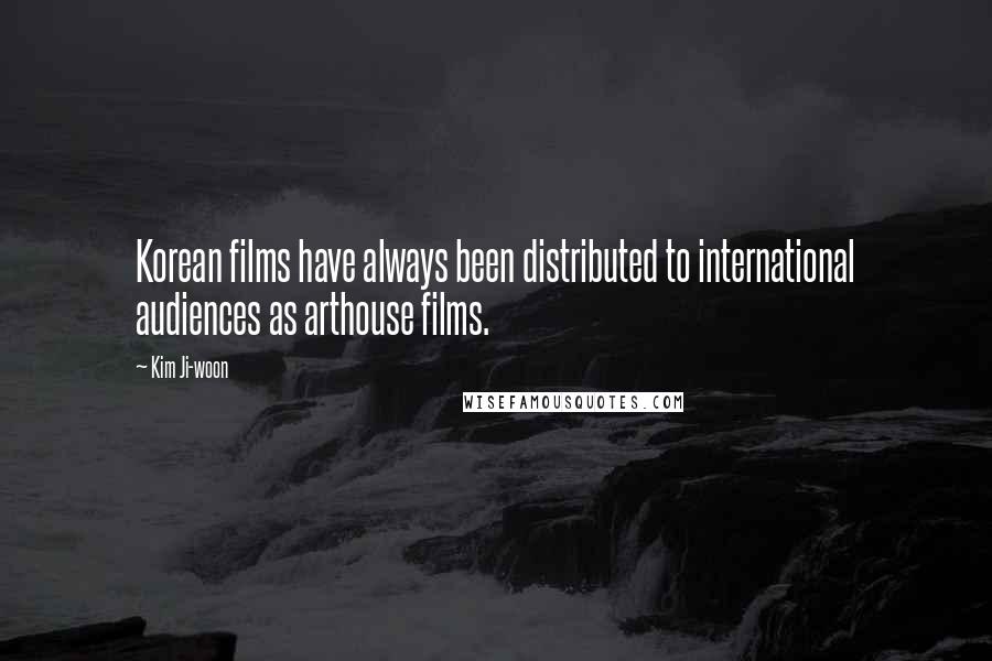 Kim Ji-woon Quotes: Korean films have always been distributed to international audiences as arthouse films.