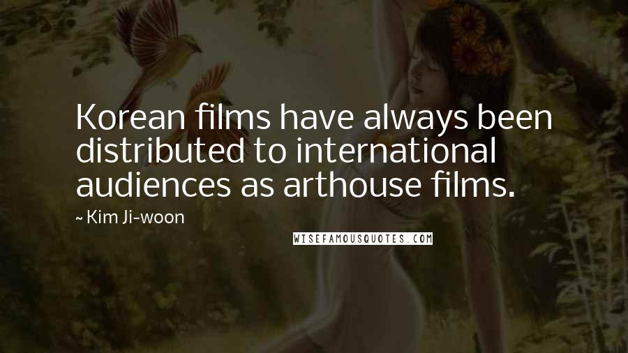 Kim Ji-woon Quotes: Korean films have always been distributed to international audiences as arthouse films.