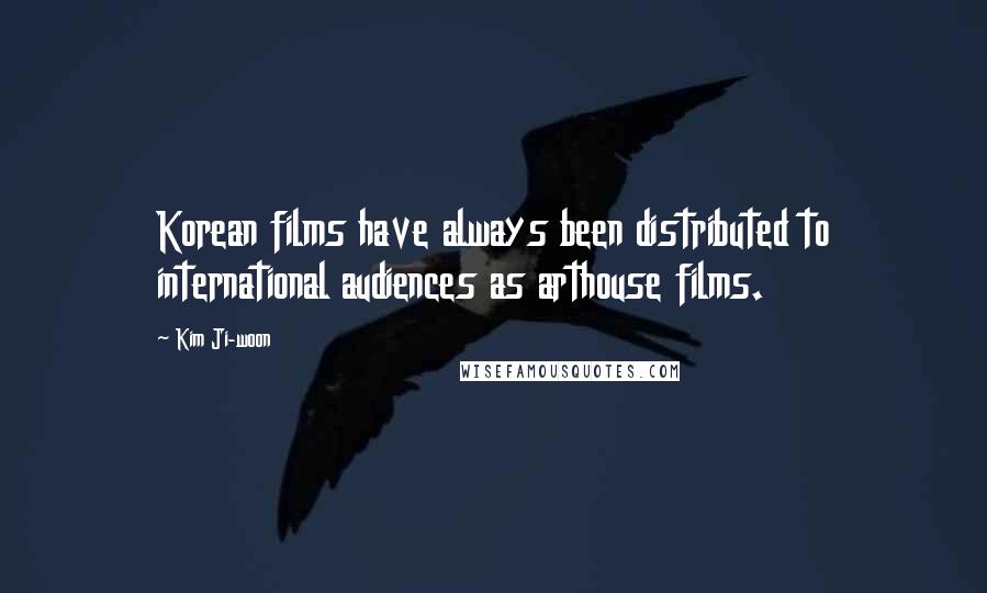 Kim Ji-woon Quotes: Korean films have always been distributed to international audiences as arthouse films.