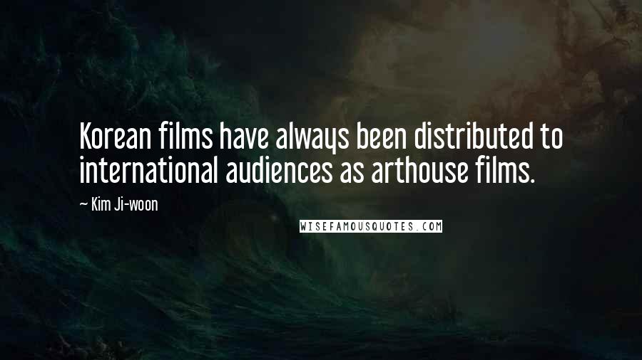 Kim Ji-woon Quotes: Korean films have always been distributed to international audiences as arthouse films.