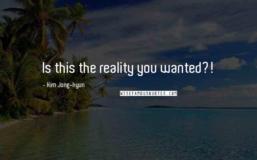 Kim Jong-hyun Quotes: Is this the reality you wanted?!