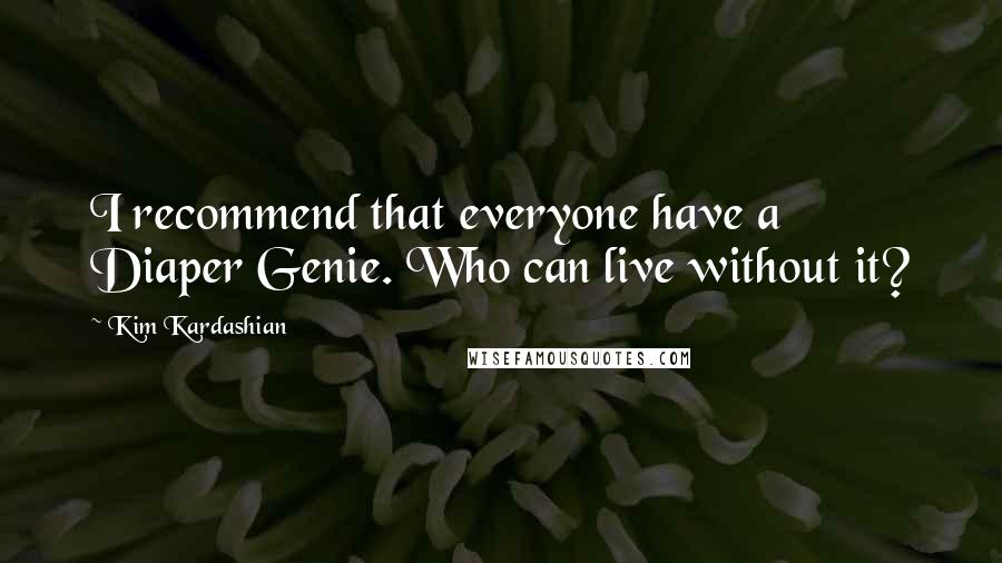 Kim Kardashian Quotes: I recommend that everyone have a Diaper Genie. Who can live without it?