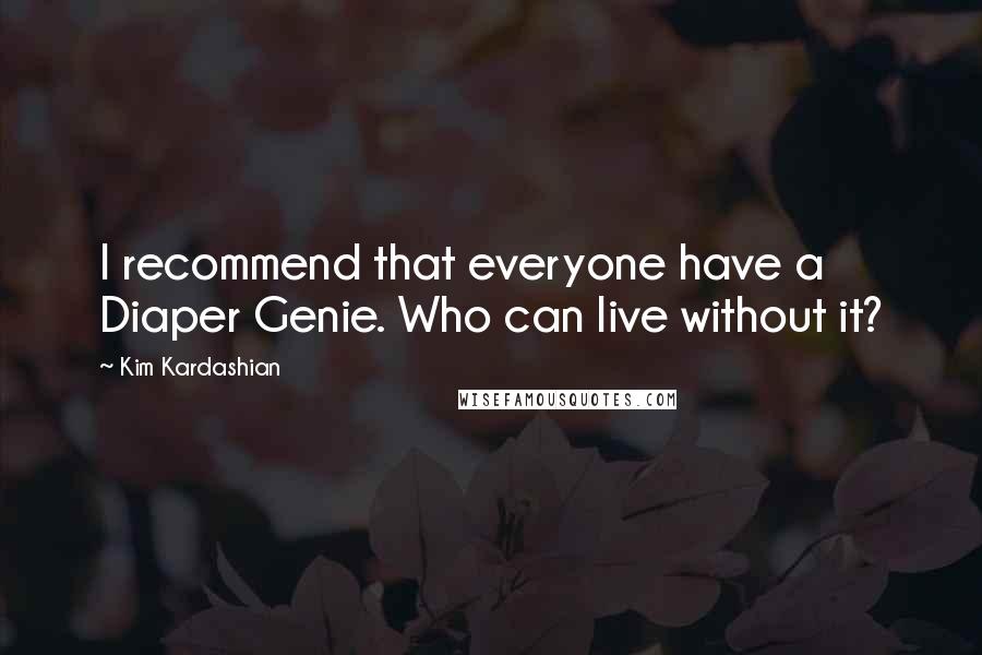 Kim Kardashian Quotes: I recommend that everyone have a Diaper Genie. Who can live without it?