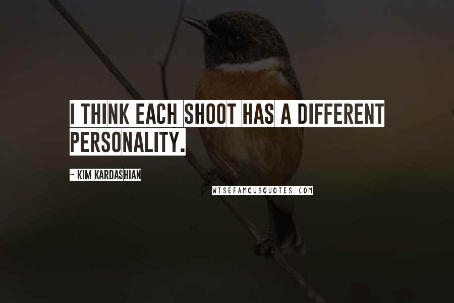 Kim Kardashian Quotes: I think each shoot has a different personality.