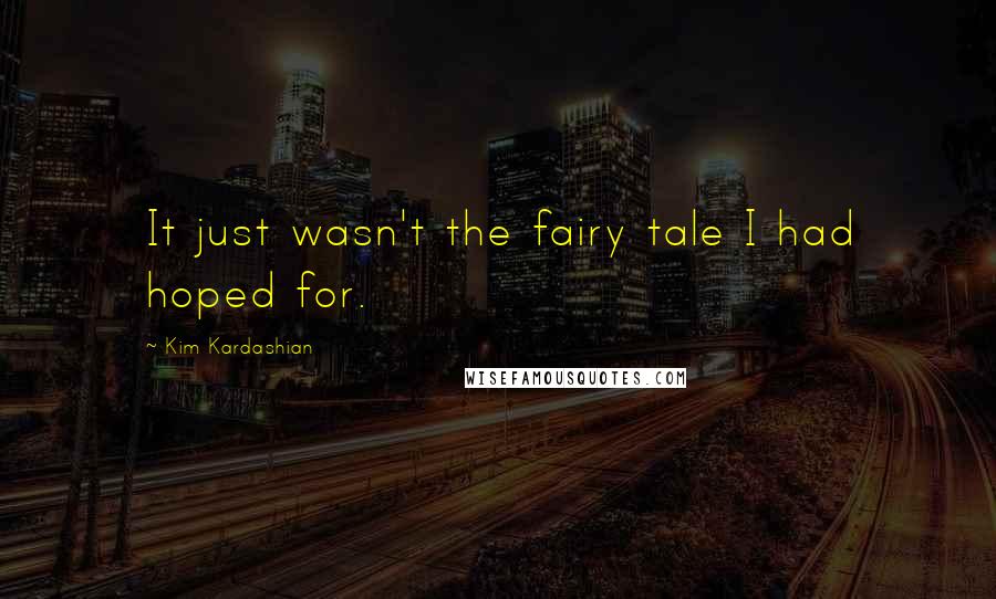 Kim Kardashian Quotes: It just wasn't the fairy tale I had hoped for.