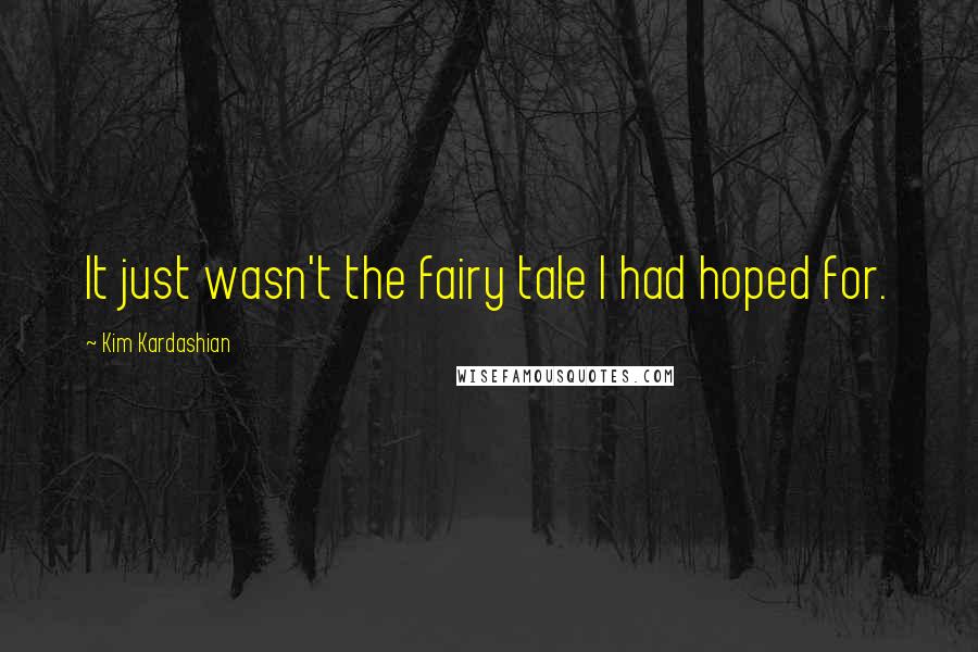 Kim Kardashian Quotes: It just wasn't the fairy tale I had hoped for.