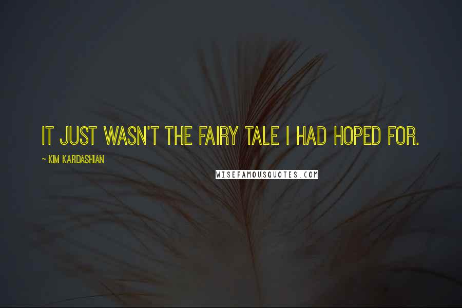 Kim Kardashian Quotes: It just wasn't the fairy tale I had hoped for.