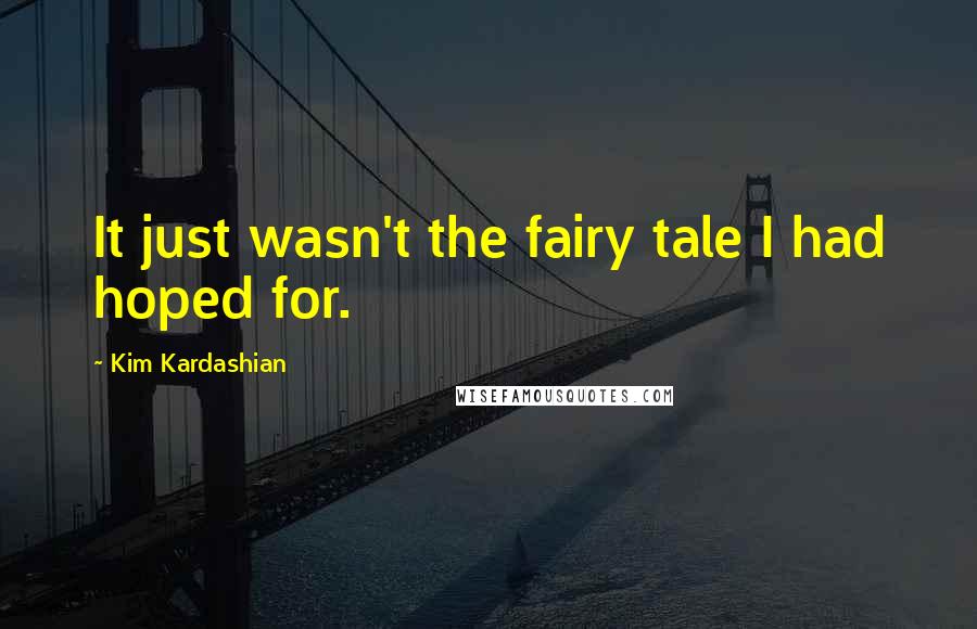 Kim Kardashian Quotes: It just wasn't the fairy tale I had hoped for.