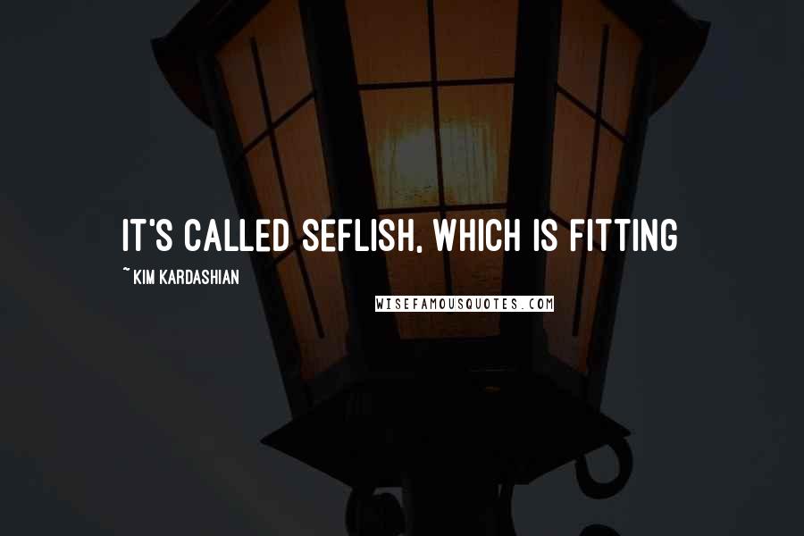 Kim Kardashian Quotes: It's called Seflish, which is fitting