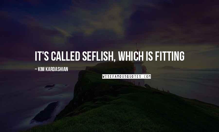 Kim Kardashian Quotes: It's called Seflish, which is fitting