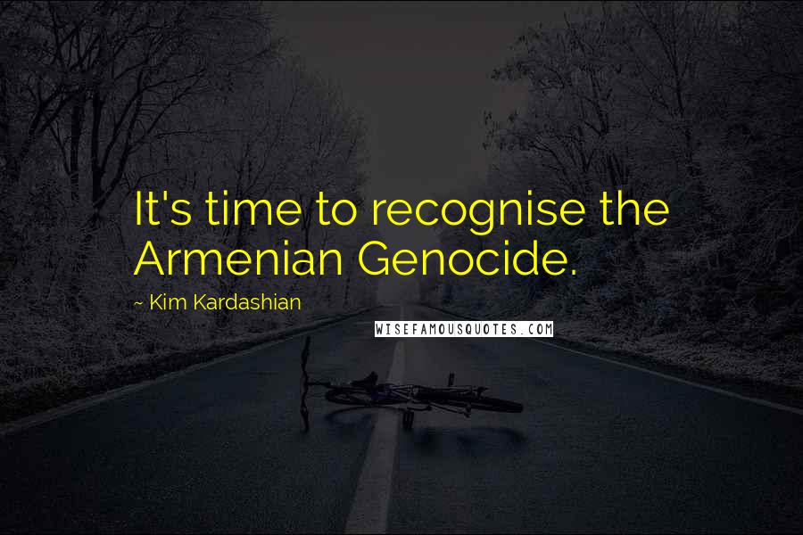 Kim Kardashian Quotes: It's time to recognise the Armenian Genocide.