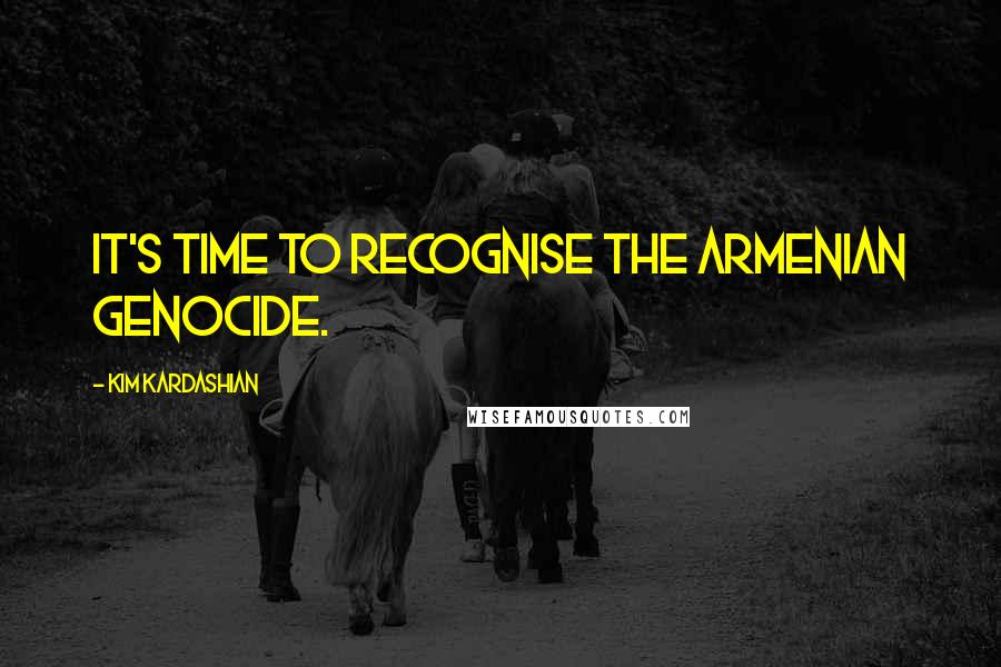 Kim Kardashian Quotes: It's time to recognise the Armenian Genocide.