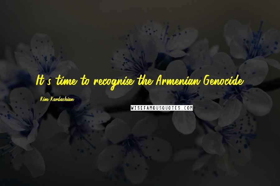 Kim Kardashian Quotes: It's time to recognise the Armenian Genocide.