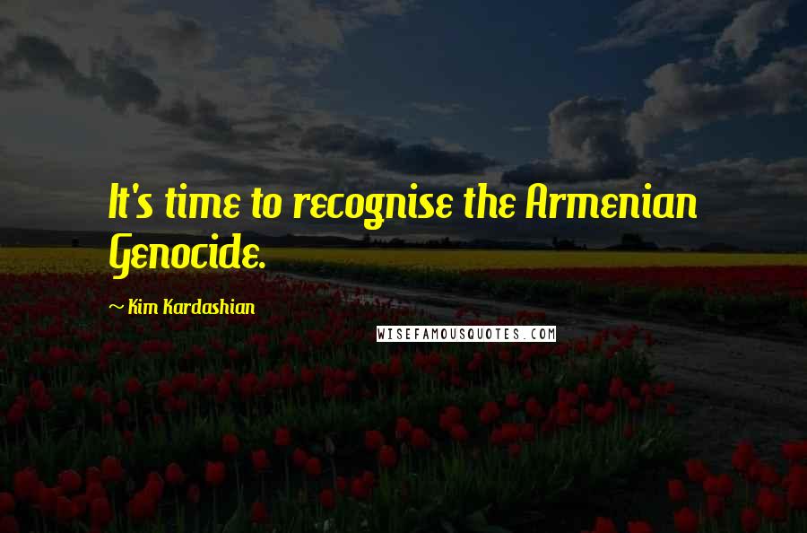 Kim Kardashian Quotes: It's time to recognise the Armenian Genocide.