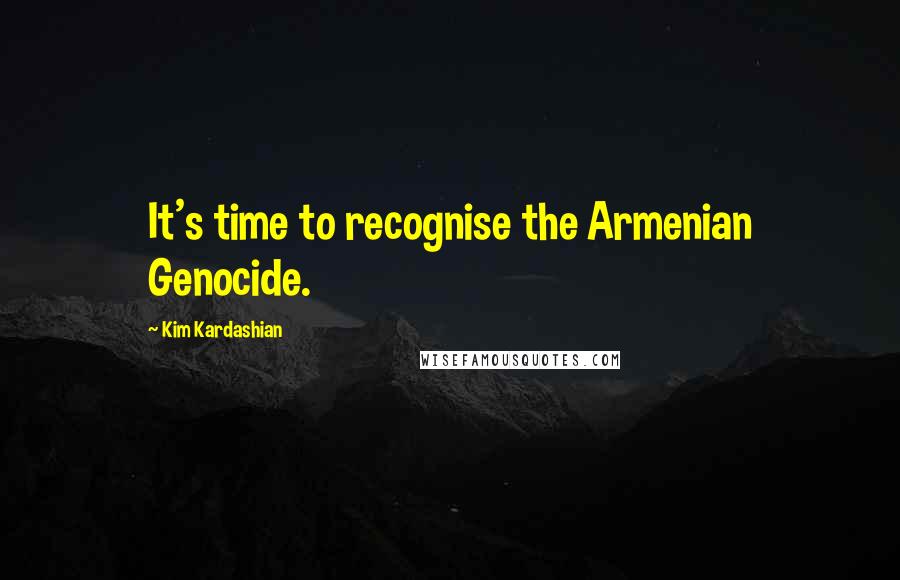 Kim Kardashian Quotes: It's time to recognise the Armenian Genocide.