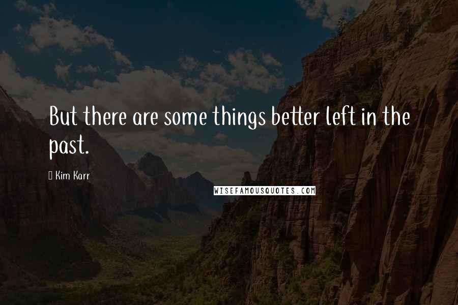 Kim Karr Quotes: But there are some things better left in the past.