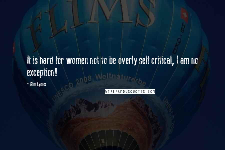 Kim Lyons Quotes: It is hard for women not to be overly self critical, I am no exception!