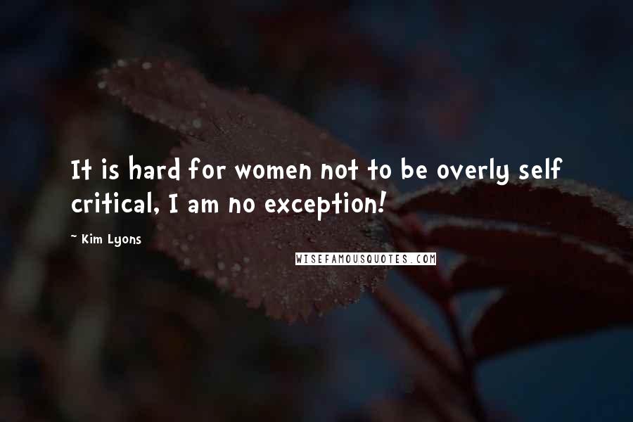 Kim Lyons Quotes: It is hard for women not to be overly self critical, I am no exception!