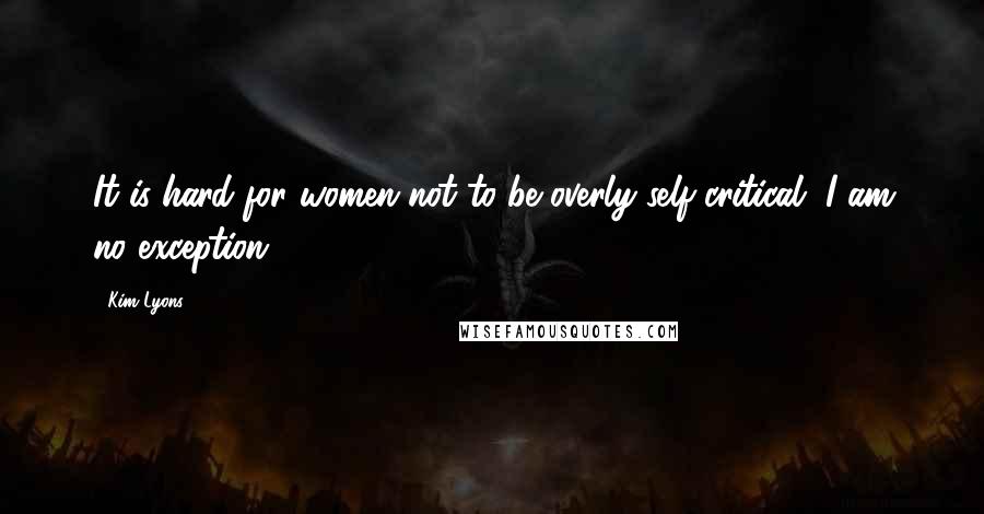 Kim Lyons Quotes: It is hard for women not to be overly self critical, I am no exception!