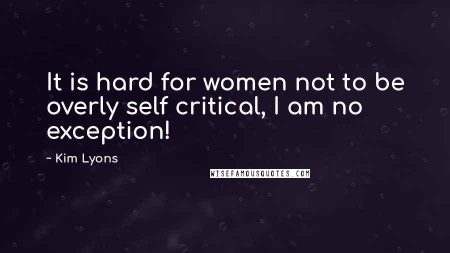 Kim Lyons Quotes: It is hard for women not to be overly self critical, I am no exception!