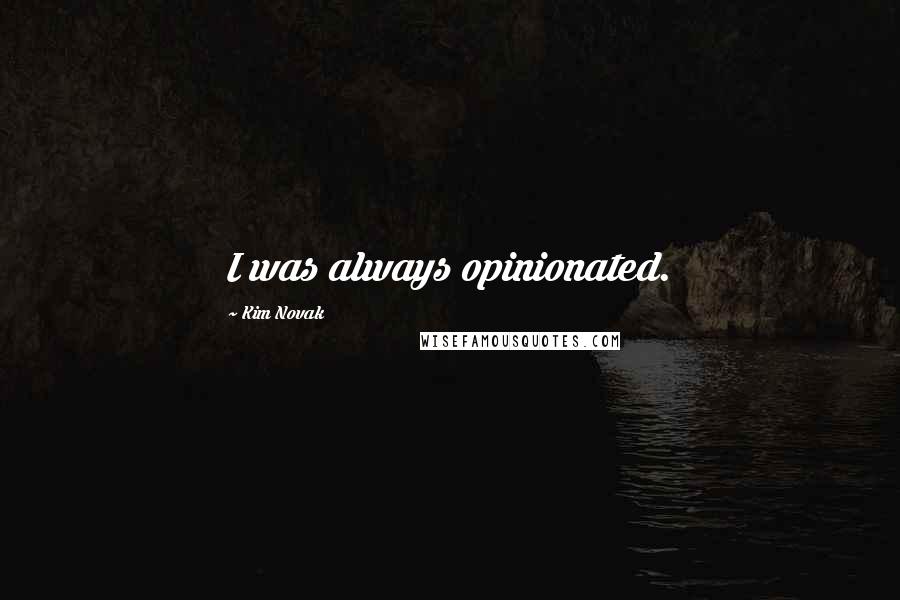 Kim Novak Quotes: I was always opinionated.