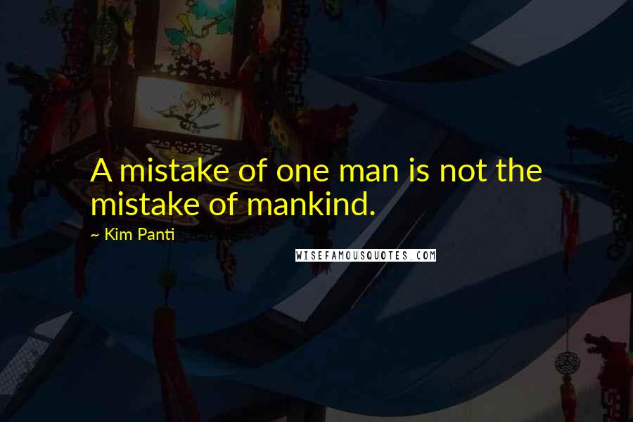 Kim Panti Quotes: A mistake of one man is not the mistake of mankind.