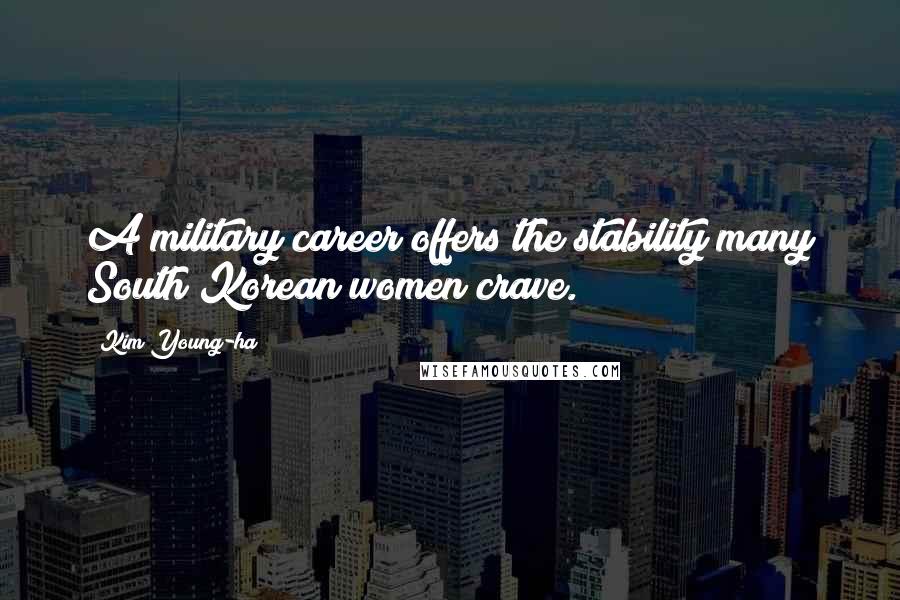 Kim Young-ha Quotes: A military career offers the stability many South Korean women crave.