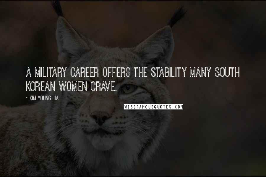 Kim Young-ha Quotes: A military career offers the stability many South Korean women crave.