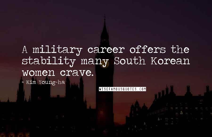 Kim Young-ha Quotes: A military career offers the stability many South Korean women crave.