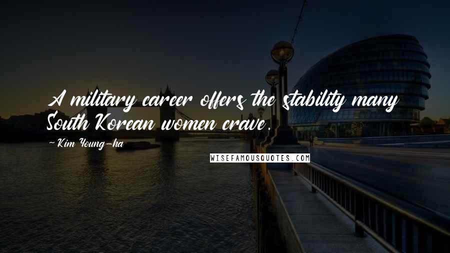 Kim Young-ha Quotes: A military career offers the stability many South Korean women crave.