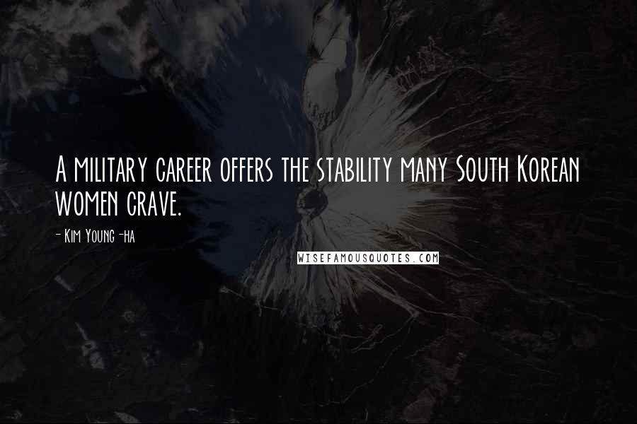 Kim Young-ha Quotes: A military career offers the stability many South Korean women crave.