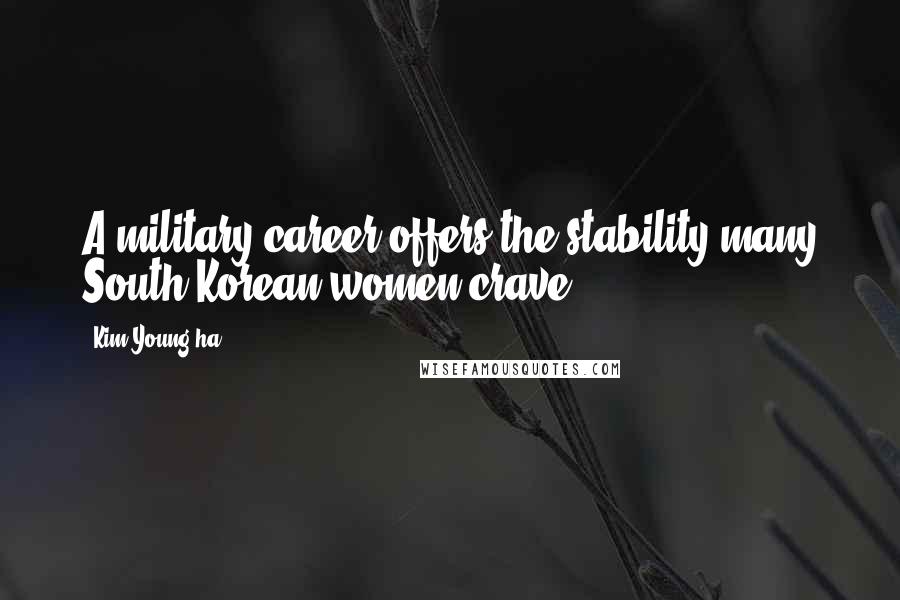 Kim Young-ha Quotes: A military career offers the stability many South Korean women crave.