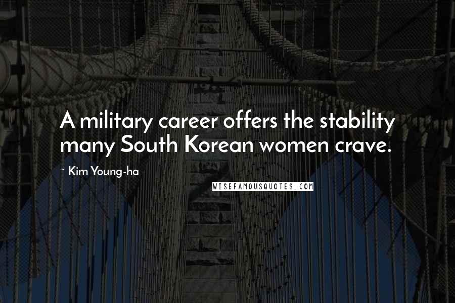 Kim Young-ha Quotes: A military career offers the stability many South Korean women crave.
