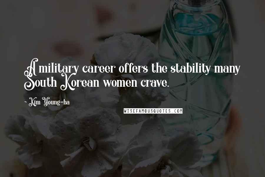 Kim Young-ha Quotes: A military career offers the stability many South Korean women crave.