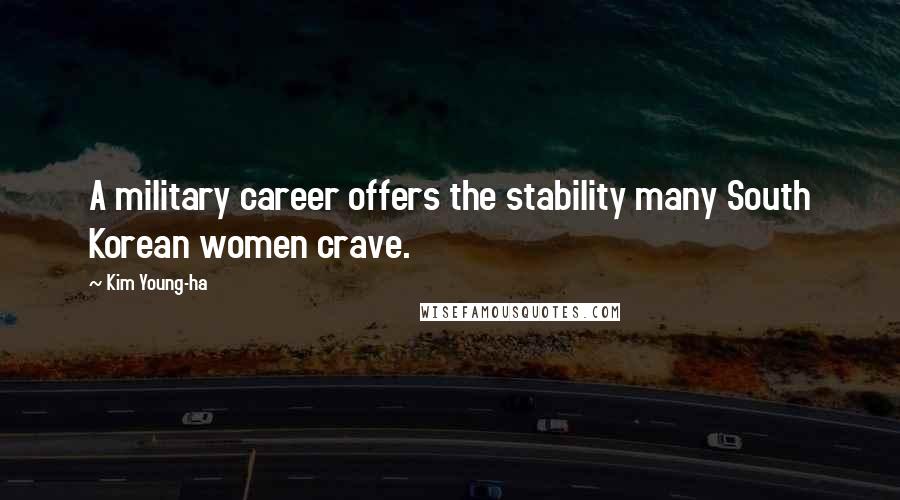 Kim Young-ha Quotes: A military career offers the stability many South Korean women crave.
