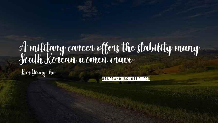 Kim Young-ha Quotes: A military career offers the stability many South Korean women crave.