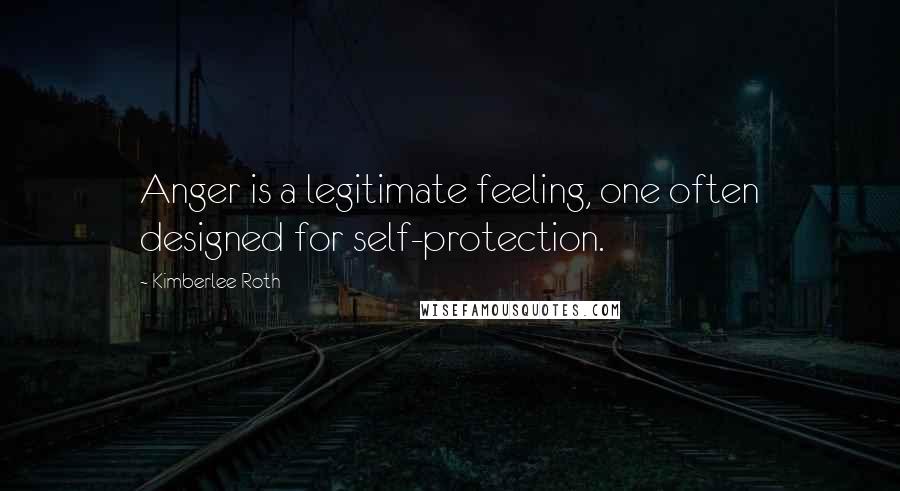 Kimberlee Roth Quotes: Anger is a legitimate feeling, one often designed for self-protection.